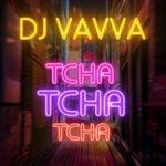 cover: Dj Vavva - Tcha Tcha Tcha