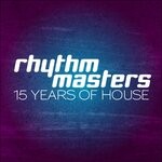 cover: Rhythm Masters - 15 Years Of House (Deluxe Edition)