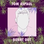 cover: Tom Aspaul - Burnt Out