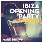 cover: Mark Brown|Various - Ibiza Opening Party 2019 (DJ Mix)