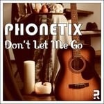 cover: Phonetix - Don't Let Me Go