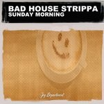 cover: Bad House Strippa - Sunday Morning (Nu Ground Foundation Classic Mixes)