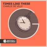 cover: Charlie De Ville - Times Like These