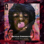 cover: Bicycle Corporation - Can You Even