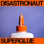 cover: Disastronaut - Superglue