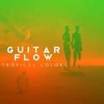 cover: Guitar Flow - Tropical Colors