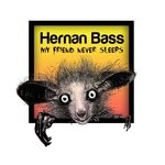 cover: Hernan Bass - My Friend Never Sleeps