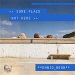 cover: Ennio_neon - Some Place Not Here