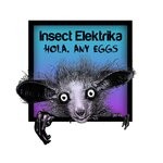 cover: Insect Elektrika - Hola, Any Eggs