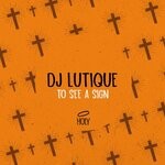 cover: Dj Lutique - To See A Sign