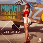 cover: Miami House Moguls - I Get Lifted