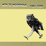 cover: Emily Robb - How To Moonwalk