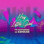 cover: Icehouse|The Antipodeans - Hey Little Girl (The Antipodeans vs Icehouse)