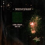 cover: Trickfinger - Look Down, See Us