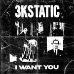 cover: 3kstatic - I Want You