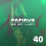 cover: Papirus - Be My Lady