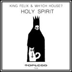 cover: King Felix|Wh1ch House? - Holy Spirit