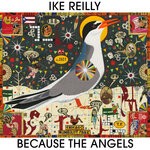 cover: Ike Reilly - Because The Angels