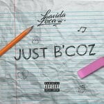 cover: Lavida Loca - Just B'Coz (Explicit)