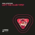 cover: Kruel Intentions - Left The Club Tipsy (Club Mix)