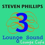 cover: Steven Phillips - Lounge Sound 3 Lounge Cafe