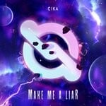 cover: Cika - Make Me A Liar