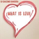 cover: Dj Giacomo Bandera - What Is Love