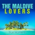 cover: The Maldive Lovers - True Moments