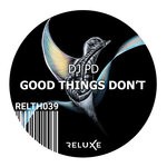 cover: Dj Pd - Good Things Don't