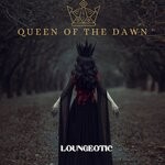 cover: Loungeotic - Queen Of The Dawn