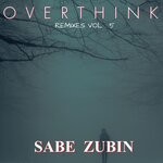 cover: Sabe Zubin - Overthink (Remixes Vol 5)