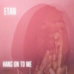 cover: Etan - Hang On To Me