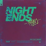 cover: Makj - Night Ends (SAY SAY Extended Remix)