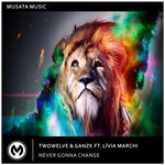 cover: Ganzk|Livia Marchi|Twowelve - Never Gonna Change