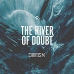 cover: Chritis M. - The River Of Doubt