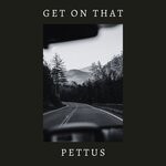 cover: Pettus - Get On That