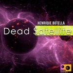 cover: Henrique Botella - Dead Satellite