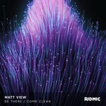 cover: Matt View - Be There/Come Clean