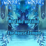 cover: Mr Take Ur Time - The House Temple