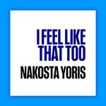 cover: Nakosta Yoris - I Feel Like That Too