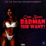 cover: Cam Bone - Bad Man She Want (Explicit)