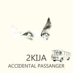 cover: 2kija - Accidental Passenger