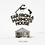 cover: Far From A Marmots House - Find A Babe