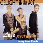 cover: Caught In The Act - Love Is Everywhere (Jonny Nevs Remix)