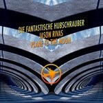 cover: Die Fantastische Hubschrauber|Jason Rivas - Plane To The Moon