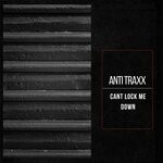 cover: Anti Traxx - Cant Lock Me Down