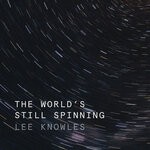 cover: Lee Knowles - The World's Still Spinning