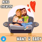 cover: Mike Chenery - Want U Baby