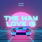 cover: Blaise|Azello - The Way Love Is