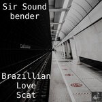 cover: Sir Soundbender - Brazilian Love Scat